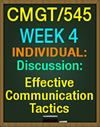 CMGT/545 Week 4 DQ Discussion: Effective Communication Tactics